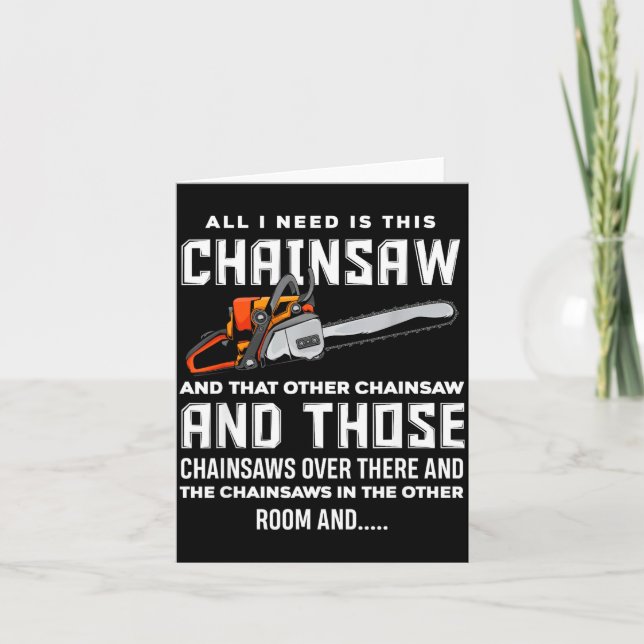 All I Need Is This Chainsaw Funny Logger Chainsaws Card (Front)