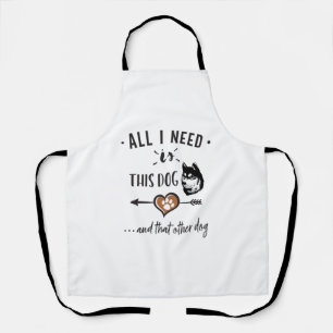All I Need is This Dog and That Other Dog  Husky G Apron