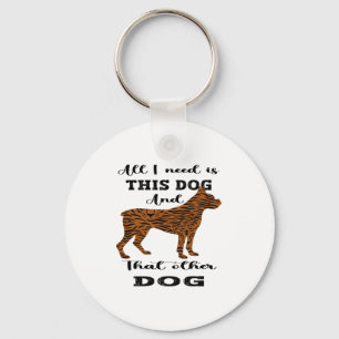 All I Need Is This Dog And that Other Dog   Key Ring