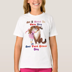 All I Need Is This Dog And That Other Dog T-Shirt