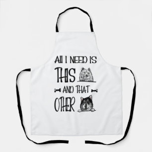 All I Need Is This Dog And that Other Dog  T-shirt Apron