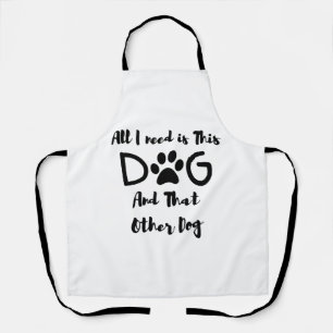 All I need is This Dog And That Other Dog T-Shirt Apron