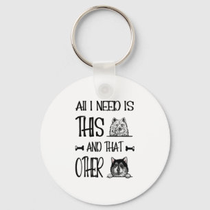 All I Need Is This Dog And that Other Dog  T-shirt Key Ring