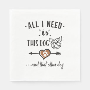 All I Need is This Dog and That Other Dog Yorkie Napkin