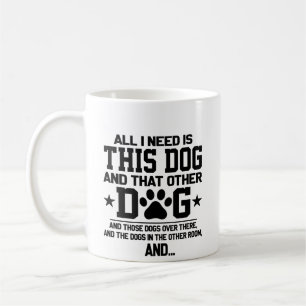 All I Need Is This Dog Vs That Other Dog And Those Coffee Mug