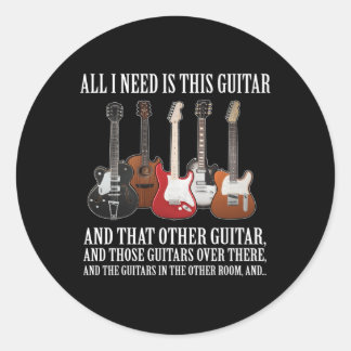 All I Need Is This Guitar About Guitarists Classic Round Sticker