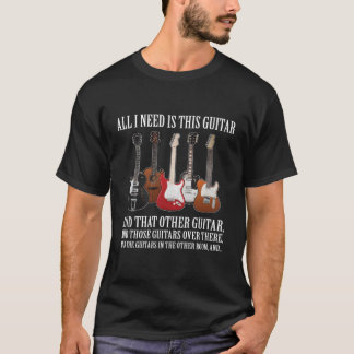 All I Need Is This Guitar About Guitarists T-Shirt