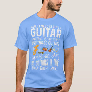 All I need is this guitar and that other guitar an T-Shirt