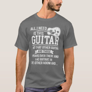 All I Need Is This Guitar Funny Acoustic Guitarist T-Shirt