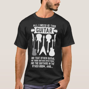 All I Need Is This Guitar Guitarist Musician 4l5h4 T-Shirt