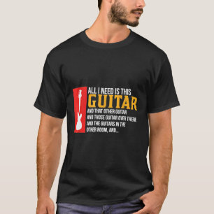 All I Need Is This Guitar Guitarist T-Shirt