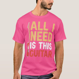 All I Need Is This Guitar Music Guitarist T-Shirt