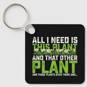 All I Need Is This Plant And That Other Plant And Key Ring