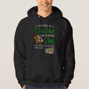 All I Need is This Plant And That Other Plant Hoodie