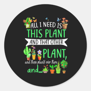 All i Need Is This Plant Classic Round Sticker