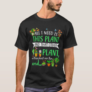 All I Need Is This Plant Gardening Garden Lovers G T-Shirt