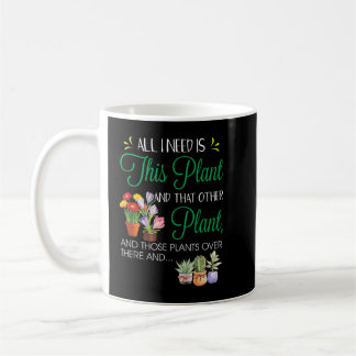 All I Need Is This Plant - Gardening Plants Lover Coffee Mug