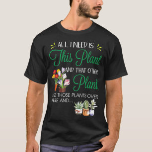 All I Need Is This Plant Gardening Plants Lover Ga T-Shirt