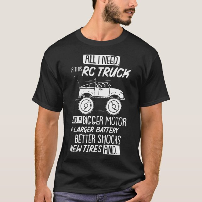 All I Need Is This RC Truck And A Bigger people aw T-Shirt (Front)