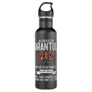 All I need is this tarantula funny spider tarantul 710 Ml Water Bottle