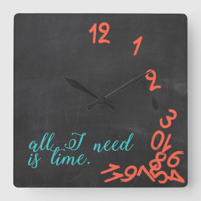 all I need is time. Chalkboard with teal & orange Square Wall Clock (Front)