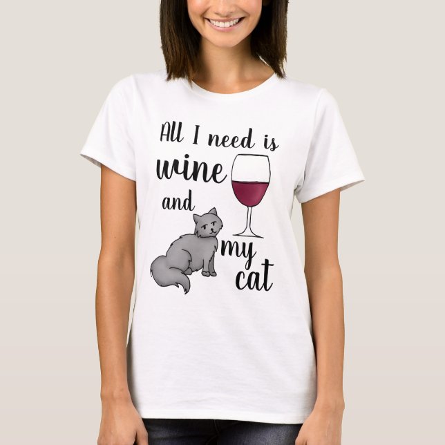 All I need is Wine and My Cat T-Shirt (Front)