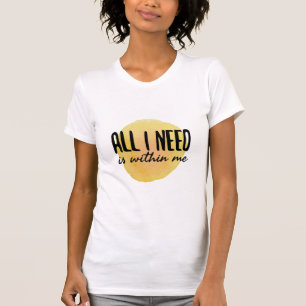 all i need is within me - motivational words T-Shirt