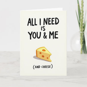 All I Need Is You Me Cheese Card