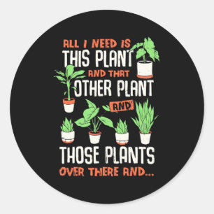 All I Need This Plant And Other Plant Classic Round Sticker