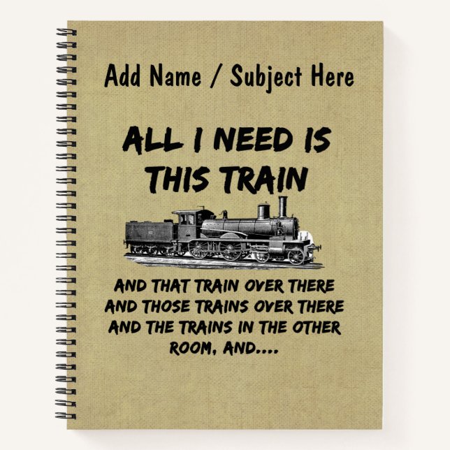 All I Need This Train Steam Engine Funny Railroad  Notebook (Front)
