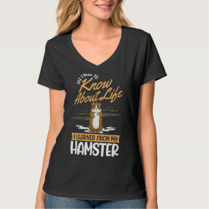 All I Need To Know About Life I Learned From Hamst T-Shirt