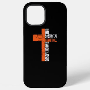 All I Need Today Is a Little Bit Of Basketball And iPhone 12 Pro Max Case