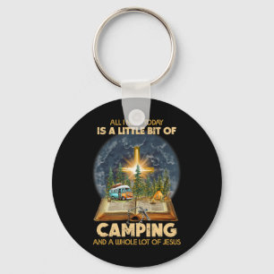 All I Need Today Is A Little Bit Of Camping And Je Key Ring