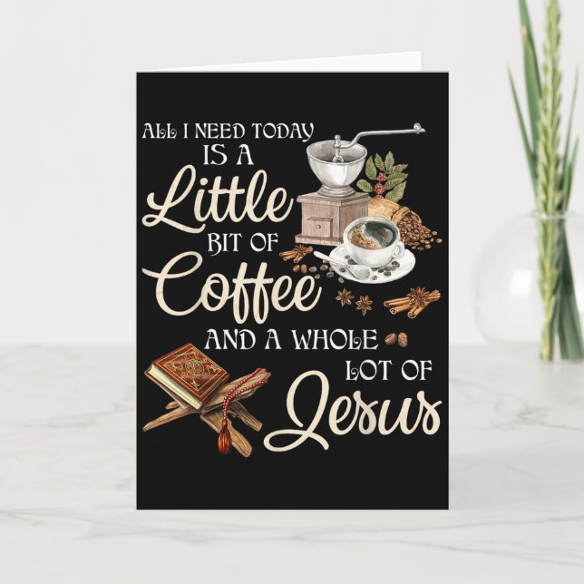 All I Need Today Is A Little Bit Of Coffee A Whole Card (Front)