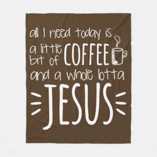 All I Need Today Is A Little Bit of Coffee Fleece Blanket