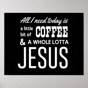 All I Need Today Is a Little Bit of Coffee Poster