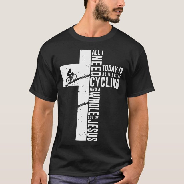 All i need today is a little bit of cycling and a T-Shirt (Front)