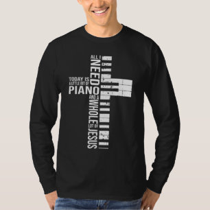 All i need today is a little bit of PIANO and JESU T-Shirt