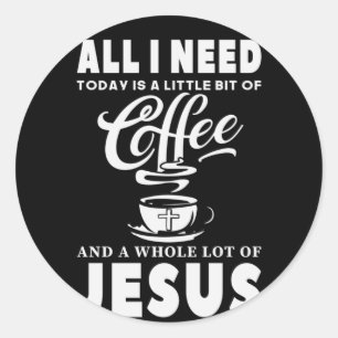 All I need Today Is Coffee Classic Round Sticker