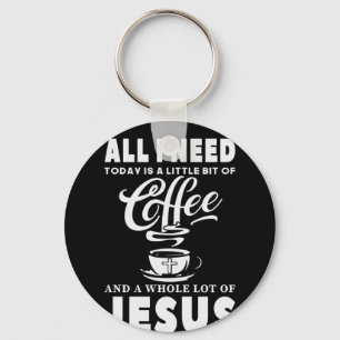 All I need Today Is Coffee Key Ring