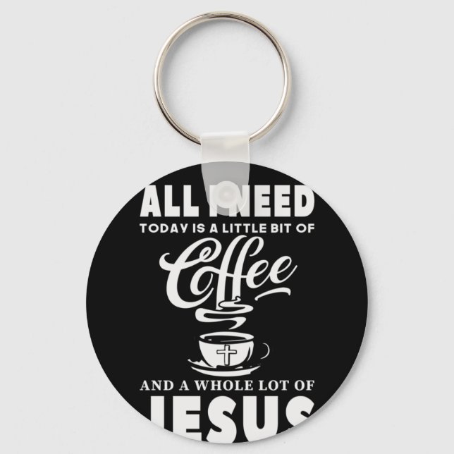 All I need Today Is Coffee Key Ring (Front)