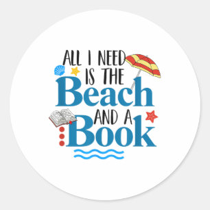 All I Needs Is Beach & A Book Summer Book Love Classic Round Sticker