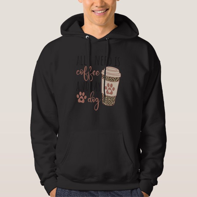 All I Needs Is Coffee And My Dog  Coffee Hoodie (Front)