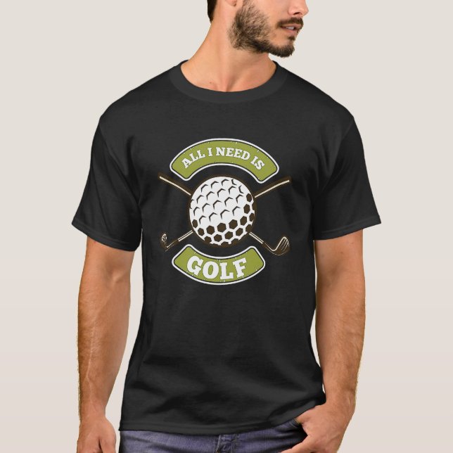 All I Needs Is Golf Caddie T-Shirt (Front)
