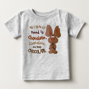 All I Really need is Chocolate - Easter Bunny Baby T-Shirt