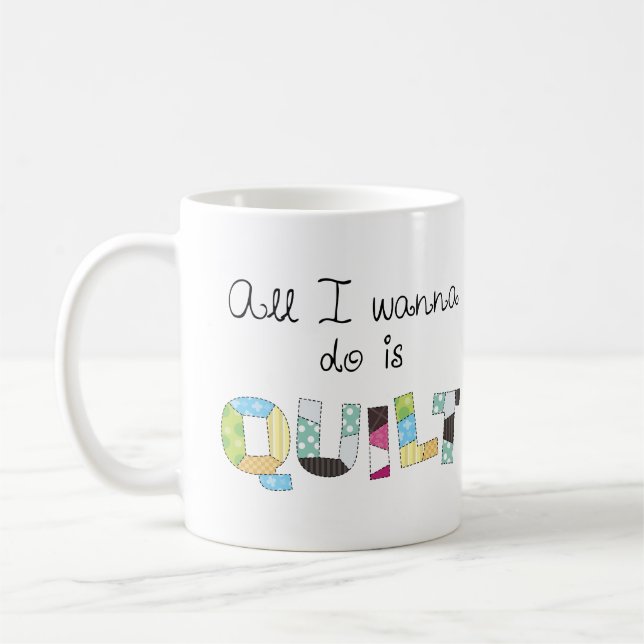 All I Wanna Do Is Quilt Mug (Left)