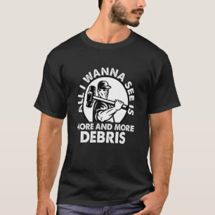 All I Wanna See Is More And More Debris House Demo T-Shirt