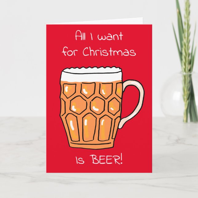 All I Want Christmas Beer Glass Christmas Card (Front)