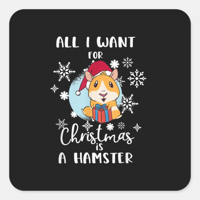 All I Want  Christmas Is A Hamster Square Sticker (Front)