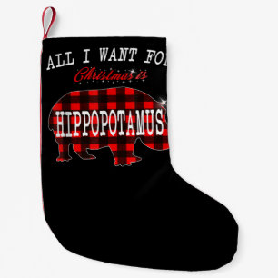 All I Want Christmas Is Hippopotamus Funny Xmas Small Christmas Stocking